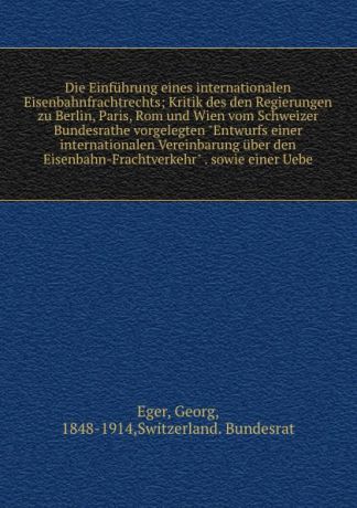 Georg Eger Die Einfuhrung eines internationalen Eisenbahnfrachtrechts