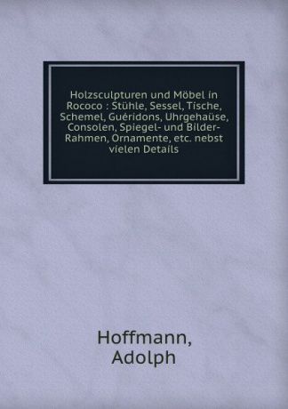 Adolph Hoffmann Holzsculpturen und Mobel in Rococo