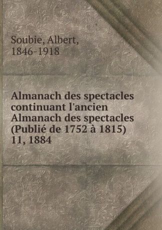 Albert Soubies Almanach des spectacles. Tome 11