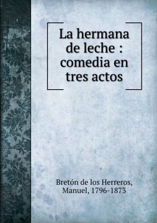 Manuel Bretón de los Herreros La hermana de leche