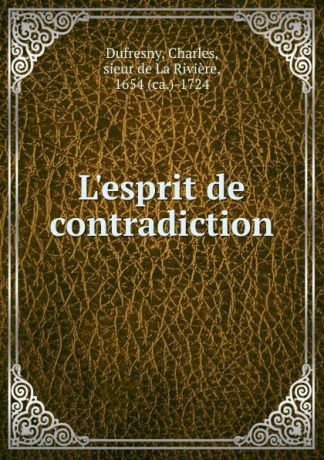 Charles Dufresny L.esprit de contradiction