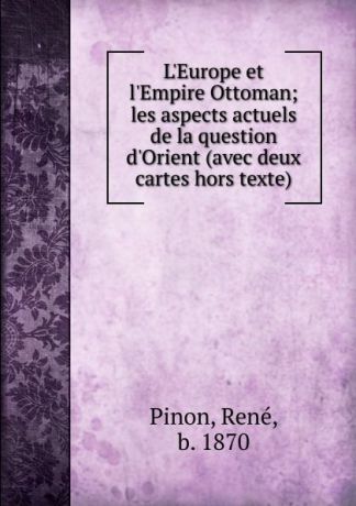 René Pinon L.Europe et l.Empire Ottoman