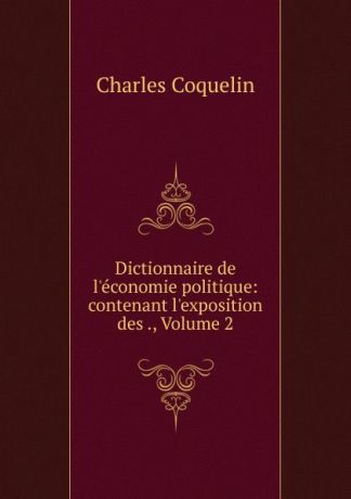 Charles Coquelin Dictionnaire de l.economie politique. Tome 2