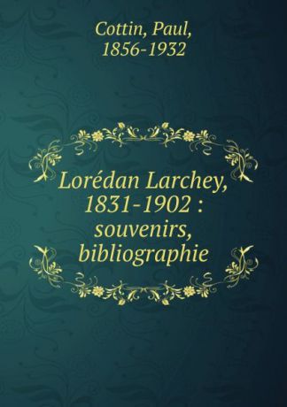 Paul Cottin Loredan Larchey. 1831-1902