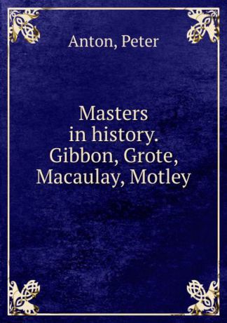 Peter Anton Gibbon, Grote, Macaulay, Motley
