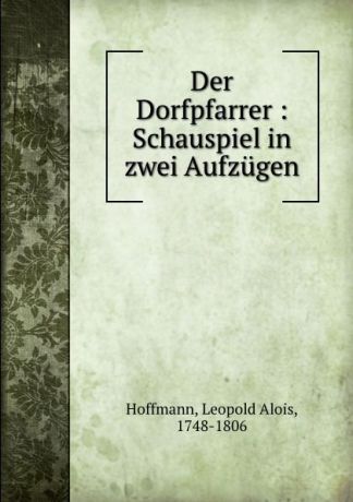 Leopold Alois Hoffmann Der Dorfpfarrer