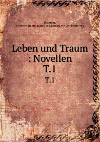 Friedrich Julius Hammer Leben und Traum. Theil 1