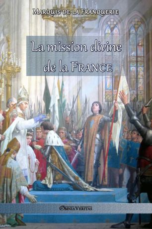 Marquis de la Franquerie La mission divine de la France