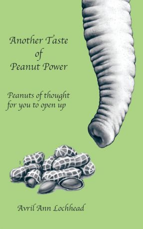 Avril Ann Lochhead Another Taste of Peanut Power. Peanuts of Thought for You to Open Up