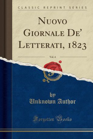 Unknown Author Nuovo Giornale De. Letterati, 1823, Vol. 4 (Classic Reprint)