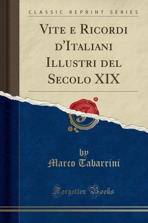 Marco Tabarrini Vite e Ricordi d.Italiani Illustri del Secolo XIX (Classic Reprint)