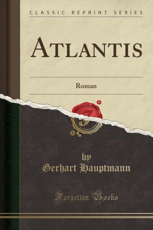 Gerhart Hauptmann Atlantis. Roman (Classic Reprint)