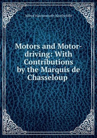 Alfred Harmsworth Northcliffe Motors and Motor-driving