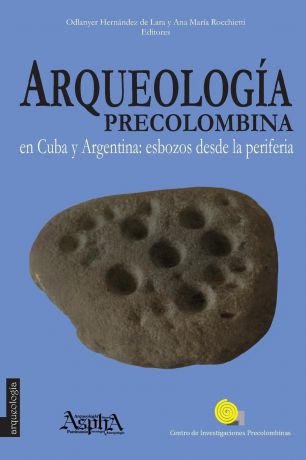Ana María Rocchietti, Odlanyer Hernández de Lara Arqueologia precolombina en Cuba y Argentina. esbozos desde la periferia