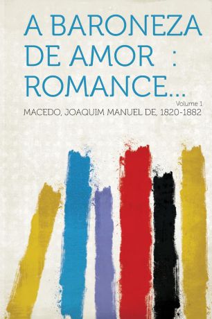 A baroneza de amor. romance... Volume 1
