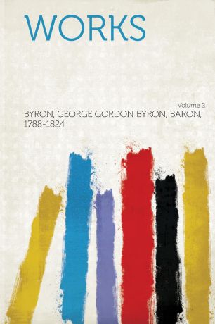 Byron George Gordon Byron B. 1788-1824 Works Volume 2