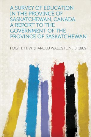 A Survey of Education in the Province of Saskatchewan, Canada. a Report to the Government of the Province of Saskatchewan