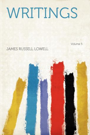 James Russell Lowell Writings Volume 5