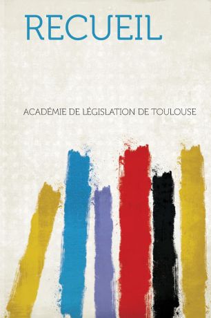 Academie De Legislation De Toulouse Recueil