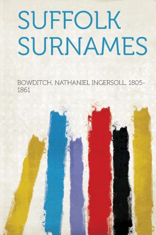 Bowditch Nathaniel Ingersoll 1805-1861 Suffolk Surnames