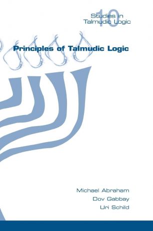 Michael Abraham, Dov M. Gabbay, Uri Schild Principles of Talmudic Logic