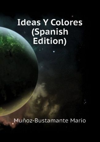 Muñoz-Bustamante Mario Ideas Y Colores (Spanish Edition)