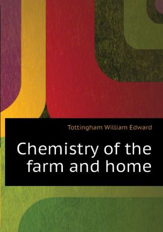 Tottingham William Edward Chemistry of the farm and home