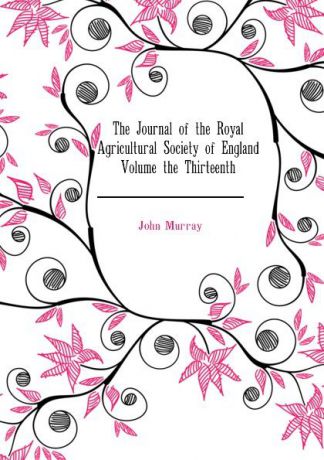 John Murray The Journal of the Royal Agricultural Society of England Volume the Thirteenth