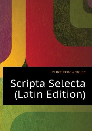 Muret Marc-Antoine Scripta Selecta (Latin Edition)