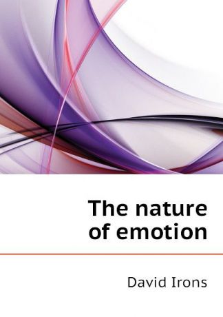 David Irons The nature of emotion