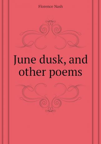 Florence Nash June dusk, and other poems