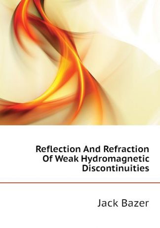 Jack Bazer Reflection And Refraction Of Weak Hydromagnetic Discontinuities
