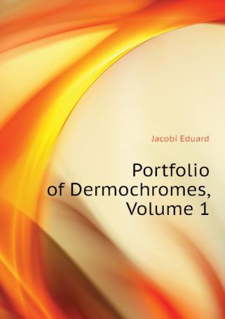 Jacobi Eduard Portfolio of Dermochromes, Volume 1