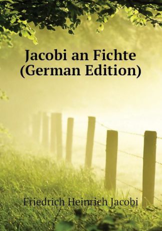 Friedrich Heinrich Jacobi Jacobi an Fichte (German Edition)