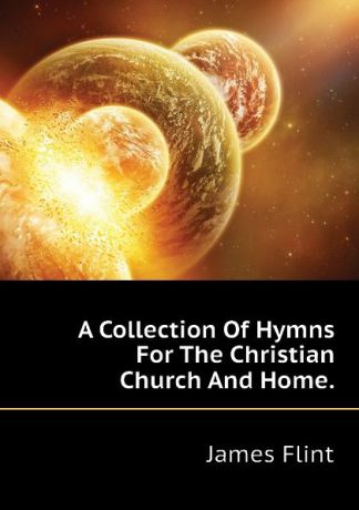 James Flint A Collection Of Hymns For The Christian Church And Home.