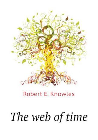 Robert E. Knowles The web of time