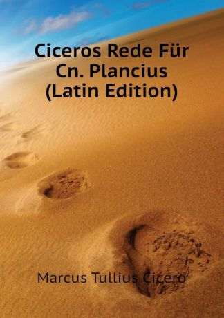 Marcus Tullius Cicero Ciceros Rede Fur Cn. Plancius (Latin Edition)