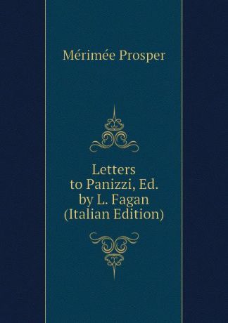 Mérimée Prosper Letters to Panizzi, Ed. by L. Fagan (Italian Edition)