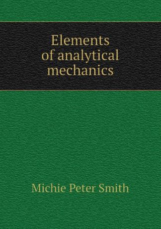 Michie Peter Smith Elements of analytical mechanics