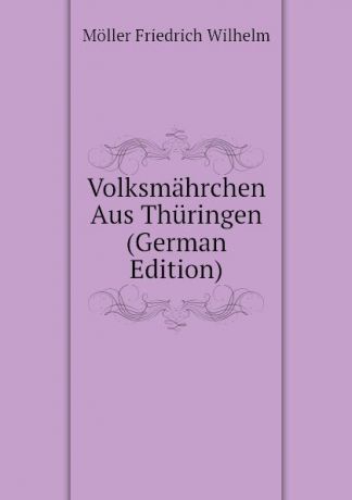Möller Friedrich Wilhelm Volksmahrchen Aus Thuringen (German Edition)