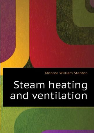 Monroe William Stanton Steam heating and ventilation