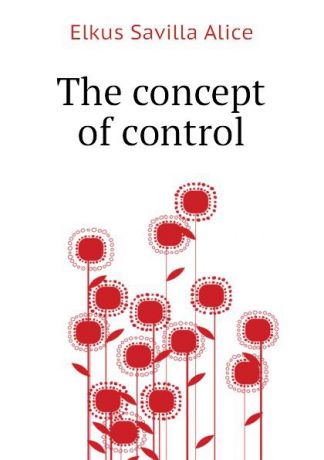 Elkus Savilla Alice The concept of control