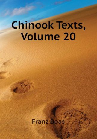 Franz Boas Chinook Texts, Volume 20
