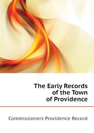 Commissioners Providence Record The Early Records of the Town of Providence