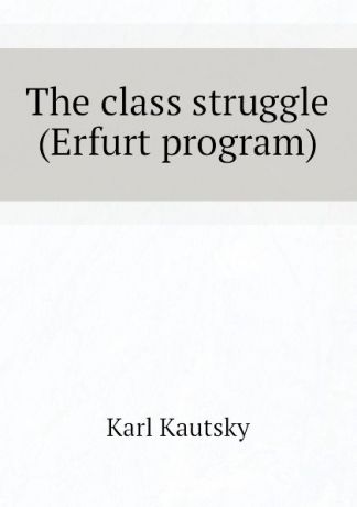 K. Kautsky The class struggle (Erfurt program)