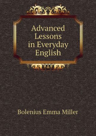 Bolenius Emma Miller Advanced Lessons in Everyday English