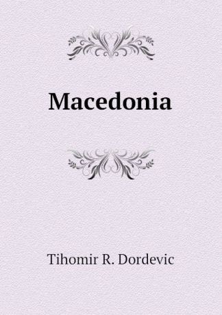 Tihomir R. Dordevic Macedonia