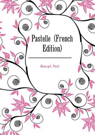 Bourget Paul Pastelle (French Edition)