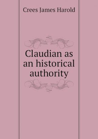 Crees James Harold Claudian as an historical authority