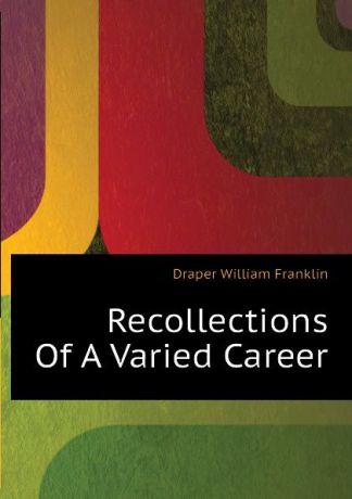 Draper William Franklin Recollections Of A Varied Career